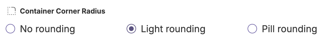 Panel showing container corner radius options of no, light, and pill rounding